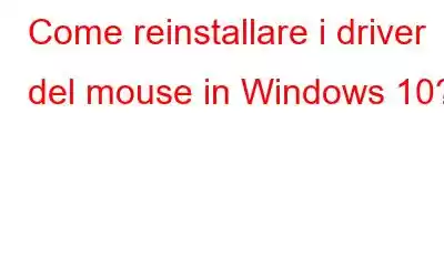 Come reinstallare i driver del mouse in Windows 10?