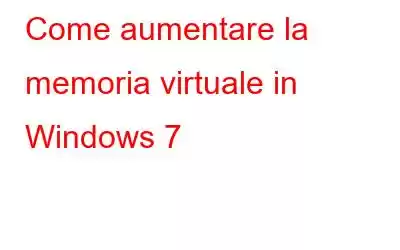 Come aumentare la memoria virtuale in Windows 7