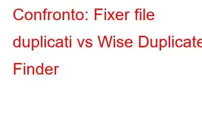 Confronto: Fixer file duplicati vs Wise Duplicate Finder