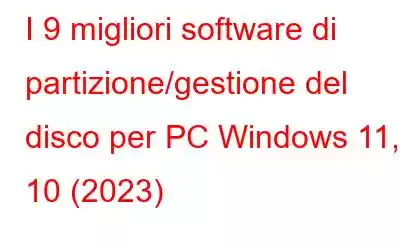 I 9 migliori software di partizione/gestione del disco per PC Windows 11, 10 (2023)