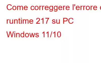 Come correggere l'errore di runtime 217 su PC Windows 11/10