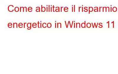 Come abilitare il risparmio energetico in Windows 11