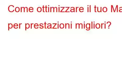 Come ottimizzare il tuo Mac per prestazioni migliori?