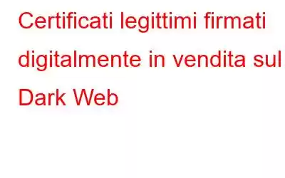 Certificati legittimi firmati digitalmente in vendita sul Dark Web