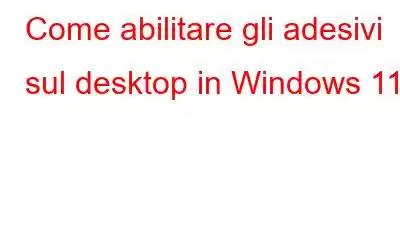 Come abilitare gli adesivi sul desktop in Windows 11