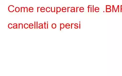 Come recuperare file .BMP cancellati o persi