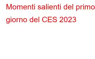 Momenti salienti del primo giorno del CES 2023