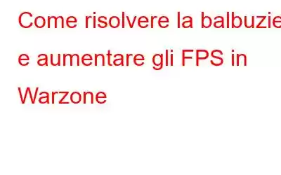 Come risolvere la balbuzie e aumentare gli FPS in Warzone