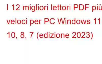 I 12 migliori lettori PDF più veloci per PC Windows 11, 10, 8, 7 (edizione 2023)