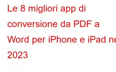 Le 8 migliori app di conversione da PDF a Word per iPhone e iPad nel 2023