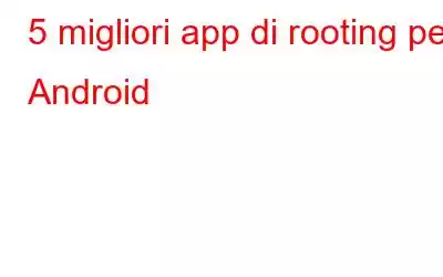 5 migliori app di rooting per Android