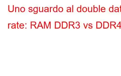 Uno sguardo al double data rate: RAM DDR3 vs DDR4