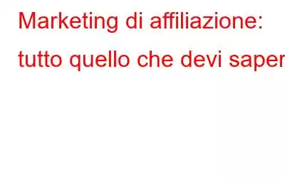 Marketing di affiliazione: tutto quello che devi sapere