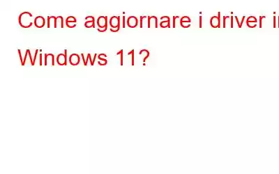 Come aggiornare i driver in Windows 11?