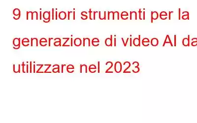 9 migliori strumenti per la generazione di video AI da utilizzare nel 2023