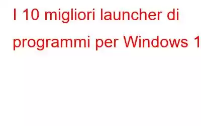 I 10 migliori launcher di programmi per Windows 10