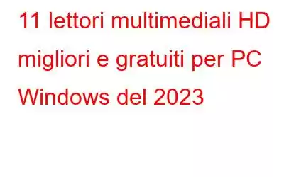 11 lettori multimediali HD migliori e gratuiti per PC Windows del 2023