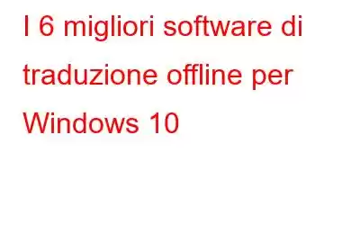 I 6 migliori software di traduzione offline per Windows 10