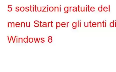 5 sostituzioni gratuite del menu Start per gli utenti di Windows 8