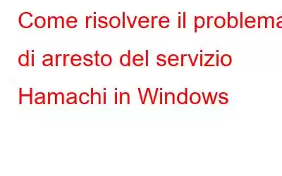 Come risolvere il problema di arresto del servizio Hamachi in Windows