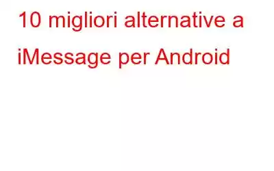 10 migliori alternative a iMessage per Android