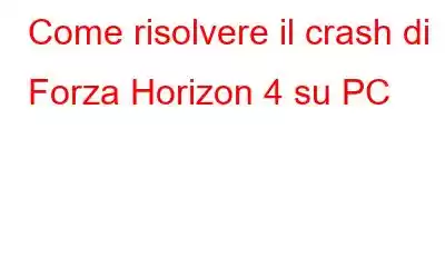 Come risolvere il crash di Forza Horizon 4 su PC