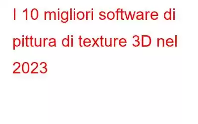 I 10 migliori software di pittura di texture 3D nel 2023