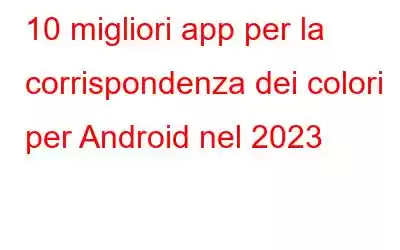 10 migliori app per la corrispondenza dei colori per Android nel 2023