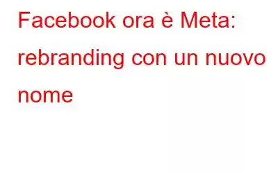 Facebook ora è Meta: rebranding con un nuovo nome