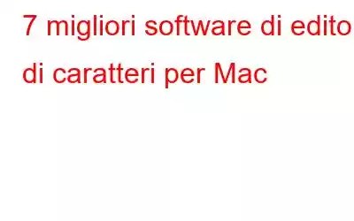 7 migliori software di editor di caratteri per Mac