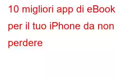 10 migliori app di eBook per il tuo iPhone da non perdere