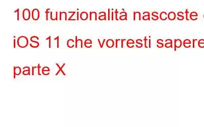 100 funzionalità nascoste di iOS 11 che vorresti sapere: parte X