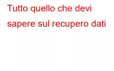 Tutto quello che devi sapere sul recupero dati