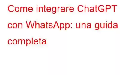 Come integrare ChatGPT con WhatsApp: una guida completa