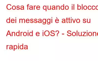 Cosa fare quando il blocco dei messaggi è attivo su Android e iOS? - Soluzione rapida