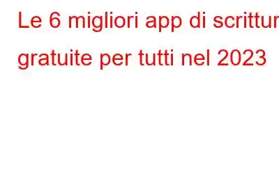 Le 6 migliori app di scrittura gratuite per tutti nel 2023