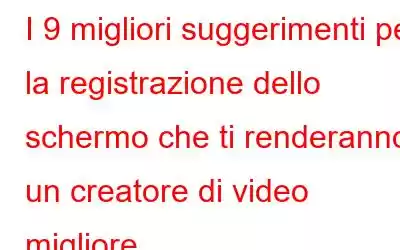 I 9 migliori suggerimenti per la registrazione dello schermo che ti renderanno un creatore di video migliore