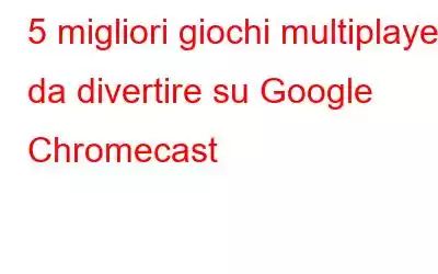 5 migliori giochi multiplayer da divertire su Google Chromecast