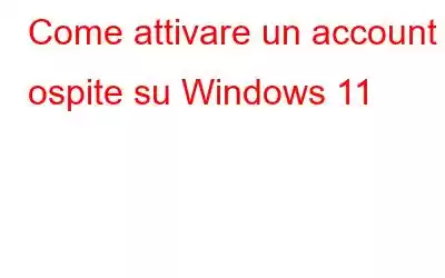 Come attivare un account ospite su Windows 11