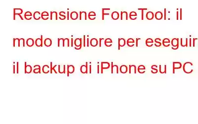 Recensione FoneTool: il modo migliore per eseguire il backup di iPhone su PC