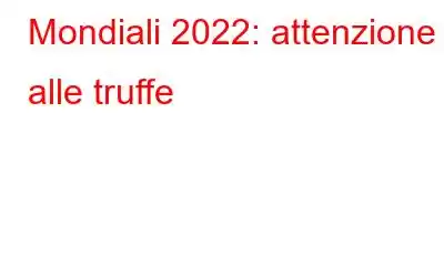 Mondiali 2022: attenzione alle truffe