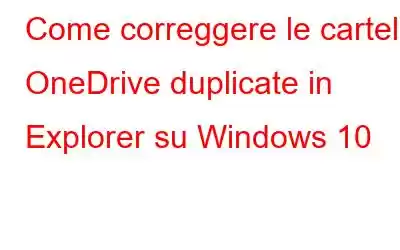 Come correggere le cartelle OneDrive duplicate in Explorer su Windows 10