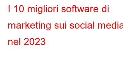 I 10 migliori software di marketing sui social media nel 2023