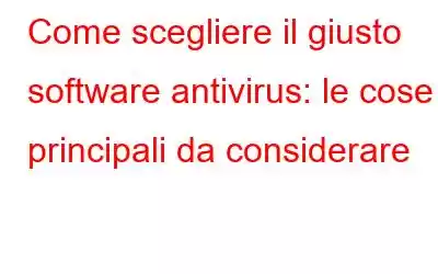 Come scegliere il giusto software antivirus: le cose principali da considerare