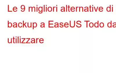 Le 9 migliori alternative di backup a EaseUS Todo da utilizzare