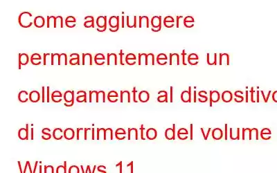 Come aggiungere permanentemente un collegamento al dispositivo di scorrimento del volume in Windows 11