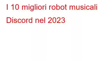 I 10 migliori robot musicali Discord nel 2023