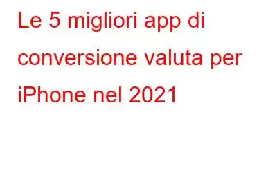 Le 5 migliori app di conversione valuta per iPhone nel 2021