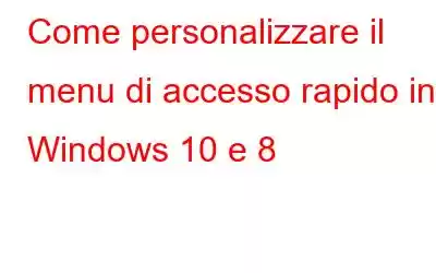 Come personalizzare il menu di accesso rapido in Windows 10 e 8