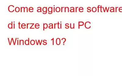 Come aggiornare software di terze parti su PC Windows 10?